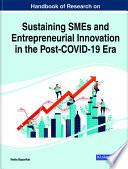 Handbook of Research on Sustaining SMEs and Entrepreneurial Innovation in the Post-COVID-19 Era