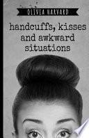 Handcuffs, Kisses and Awkward Situations