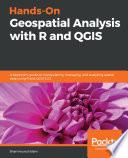 Hands-On Geospatial Analysis with R and QGIS