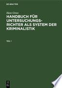 Hans Gross: Handbuch für Untersuchungsrichter als System der Kriminalistik. Teil 1