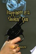 Happiness Is a Smokin' Gun