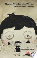 Happy Creature in Words: Historias Cortas Y Poemas
