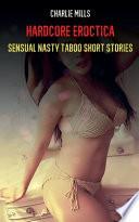 Hardcore Eroctica - Sensual Nasty Taboo Short Stories