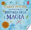 Harry Potter: Un viaje por la historia de la magia / Harry Potter: A History of Magic