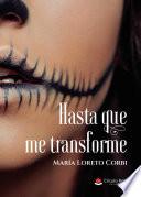 Hasta que me transforme