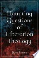 Haunting Questions of Liberation Theology