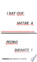 Hay que matar a Pedro Infante