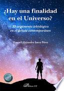¿Hay una finalidad en el Universo?. El argumento teleológico en el debate contemporáneo