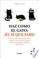 Haz Como el Gato: ¡el Sí Que Sabe! / How to Think Like a Cat