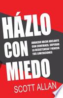 Házlo Con Miedo: Avanzar Hacia Adelante con Confianza, Superar la Resistencia, Vencer Tus Limitaciones (Spanish Edition)