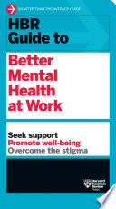 HBR Guide to Better Mental Health at Work (HBR Guide Series)