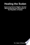 Healing the Sudan  Improving Human Rights, Gender Mainstreaming and Education in the Republic of Sudan