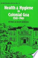 Health and Hygiene in Colonial Goa, 1510-1961