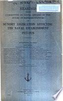 Hearings Before Committee on Naval Affairs of the House of Representatives on Sundry Legislation Affecting the Naval Establishment, 1927-1928
