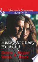 Heavy Artillery Husband (Colby Agency: Family Secrets, Book 2) (Mills & Boon Intrigue)