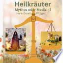 Heilkräuter - Mythos oder Medizin?