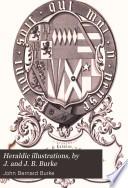 Heraldic illustrations, by J. and J. B. Burke