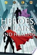 Heroes, Villains, and Healing