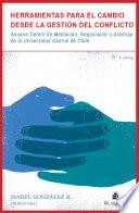 Herramientas para el cambio desde la gestión del conflicto: Anuario Centro de Mediación, Negociación y Arbitraje de la Universidad Central de Chile