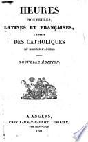 Heures nouvelles latines et françaises à l'usage des catholiques du diocèse d'Angers. Nouvelle édition