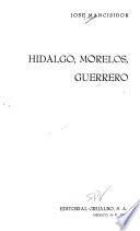 Hidalgo, Morelos, Guerrero