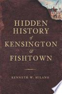 Hidden History of Kensington and Fishtown