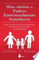 Hijos Adultos de Padres Emocionalmente Inmaduros