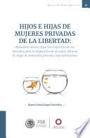 Hijos e hijas de mujeres privadas de la libertad: abandono social y legal en el ejercicio de sus derechos para la asignación de un tutor, durante la etapa de detención, proceso y ejecución penal.