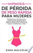 Hipnosis De Pérdida De Peso Rápida Para Mujeres: Autohipnosis, afirmaciones y meditaciones guiadas para quemar grasa, banda gástrica, hábitos alimenticios, antojos de azúcar, mindfulness y más.