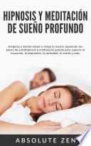 Hipnosis y Meditación de Sueño Profundo: Empieza a dormir mejor y relaja tu mente siguiendo los pasos de autohipnosis y meditación guiada para superar el insomnio, la depresión, la ansiedad, el estrés y más.