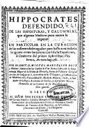 Hippocrates defendido de las imposturas y calumnias que algunos medicos poco cautos le imputan ...