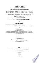 Histoire analytique et chronologique des actes et des délibérations du corps et du conseil de la municipalité de Marseille, depuis le Xme siècle jusqu'à nos jours