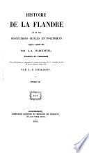 Histoire de la Flandre et de ses institutions civiles et politiques, jusqu'à l'année 1305