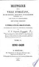Histoire de la Ville d'Orléans. ... Deuxième édition de l'Indicateur Orléanais, augmentée, etc