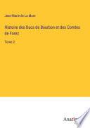 Histoire des Ducs de Bourbon et des Comtes de Forez