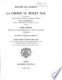 Histoire des sciences: Essai sur la transmission de la science antique au moyen âge. Doctrines et pratiques chimiques. Traditions techniques et traductions arabico-latines, avec publication nouvelle du Liber ignium de Marcus Græcus et impression originale du Liber sacerdotum