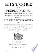 Histoire du peuple de Dieu, depuis la naissance du Messie jusqu'à la fin de la synagogue, tirée des seuls livres saints, ou, Le texte sacré des livres du Nouveau Testament, réduit en un corps d'histoire