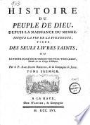Histoire du peuple de Dieu, depuis la naissance du Messie, jusqu'à la fin de la synagogue, tirée des seuls livres saints, ou Le texte sacré des livres du Nouveau Testament, Réduit en un Corps d'Histoire