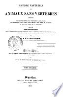 Histoire naturelle des animaux sans vertèbres présentant les caractères généraux et particuliers de ces animaux, leur distribution, leurs classes, leur familles, leurs genres, et la citation des principales espèces qui s'y rapportent