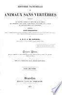 Histoire naturelle des animaux sans vertèbres présentant les caractères généraux et particuliers de ces animaux, leur distribution, leurs classes, leurs familles, leurs genres et la citation des principales espères qui s'y rapportent