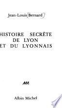 Histoire secrète de Lyon et du Lyonnais