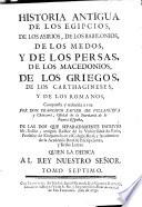 Historia antigua de los Egipcios, de los Asirios, de los Babilonios ... de los Griegos ... y de los Romanos. ... Compuesta, y reducida á una por Don F. X. de Villanueva ... de las dos que separadamente escrivió Mr. Rollin, etc