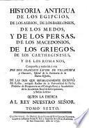 Historia antigua de los Egipcios, de los Asirios, de los Babilonios ... de los Griegos ... y de los Romanos. ... Compuesta, y reducida á una por Don F. X. de Villanueva ... de las dos que separadamente escrivió Mr. Rollin, etc
