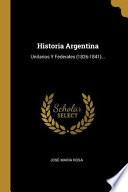 Historia Argentina: Unitarios Y Federales (1826-1841)...