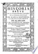 Historia breve de la fundacion del convento de la Purissima Concepcion de Maria Santissima llamado ... de Alarcon y del convento de San Fernando, de religiosas del Real Orden de Nuestra Señora de la Merced ...
