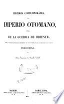 Historia contemporánea del Imperio Otomano ó sea de la Guerra de Oriente, desde la entrada del príncipe de Menschikoff hasta el desenlace de la cuestión turco-rusa, 1