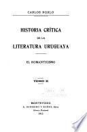 Historia crítica de la literatura uruguaya ...: 1810-1885. El romanticismo