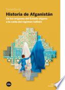 Historia de Afganistán : de los orígenes del estado afgano a la caída del régimen talibán
