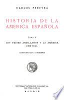 Historia de América española ...: Los países antillanos y la América central