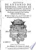 Historia de Antonio de Herrera, criado de su Magestad, y su coronista mayor de las Indias, de los sucessos de Francia, desde el ano de 1585. que començò la Liga Catolica, hasta en fin del ano 1594. Dirigida al altissimo y serenissimo principe Don Felipe nuestro senor